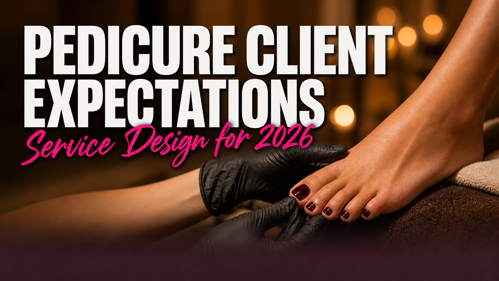 What Your Pedicure Clients Expect in 2026 (and How to Design the Service)