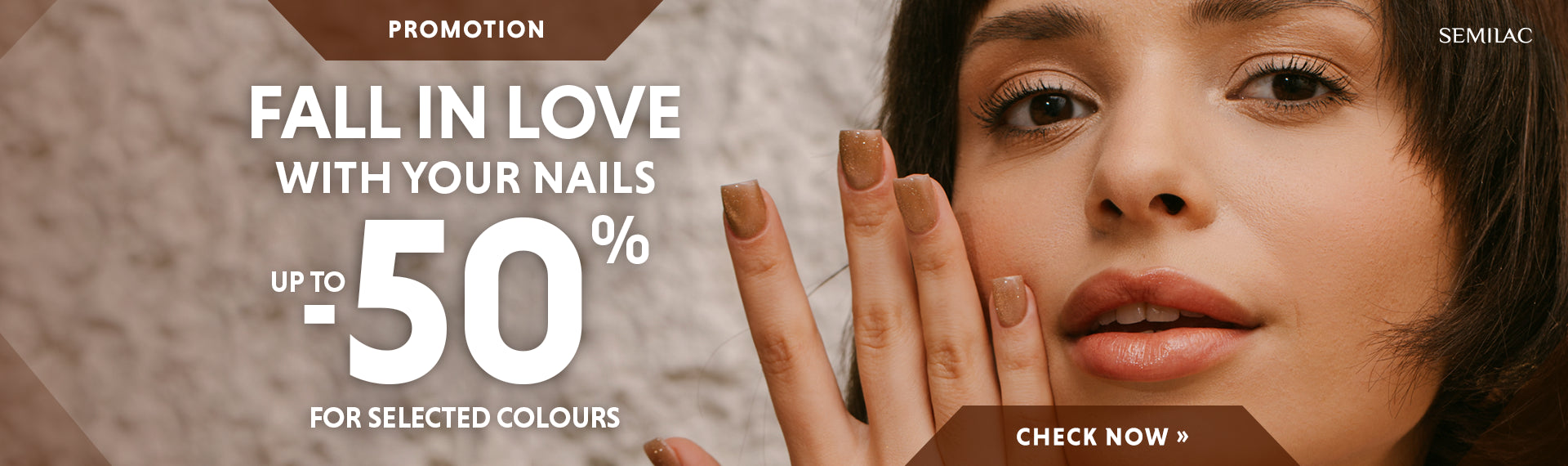 FALL IN LOVE WITH YOUR NAILS - UP TO -50% FOR SELECTED COLOURS